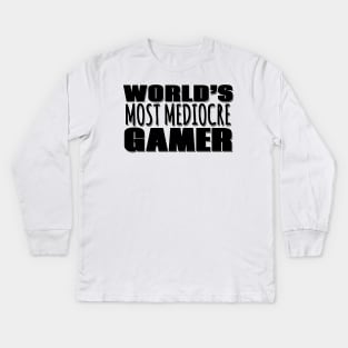 World's Most Mediocre Gamer Kids Long Sleeve T-Shirt